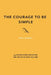 The Courage to Be Simple: 144 Reflections on Loving the Truth of Who You Are by Ariel Karmeli