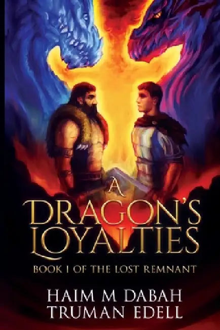 A Dragon's Loyalties: Book I of The Lost Remnant by Haim M. Dabah, Truman Edell