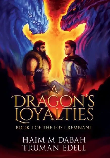 A Dragon's Loyalties: Book I of The Lost Remnant by Haim M. Dabah, Truman Edell