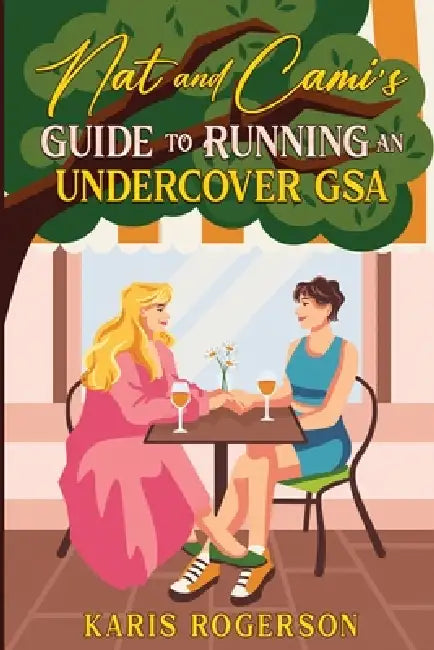 Nat and Cami's Guide to Running an Undercover GSA by Karis Rogerson