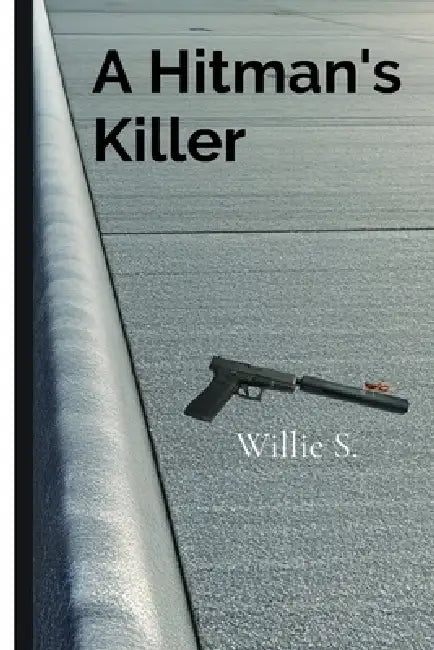 A Hitman's Killer by Willie S