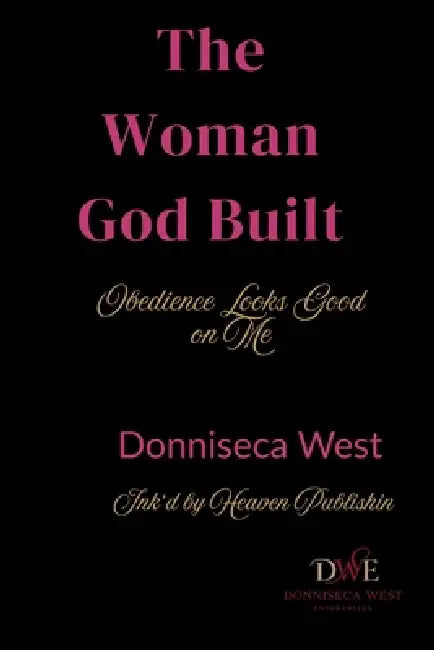 The Woman God Built: Obedience Looks Good on Me by Donniseca West