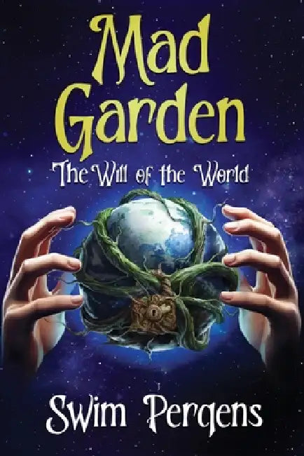 Mad Garden: The Will of the World by Swim Perqens