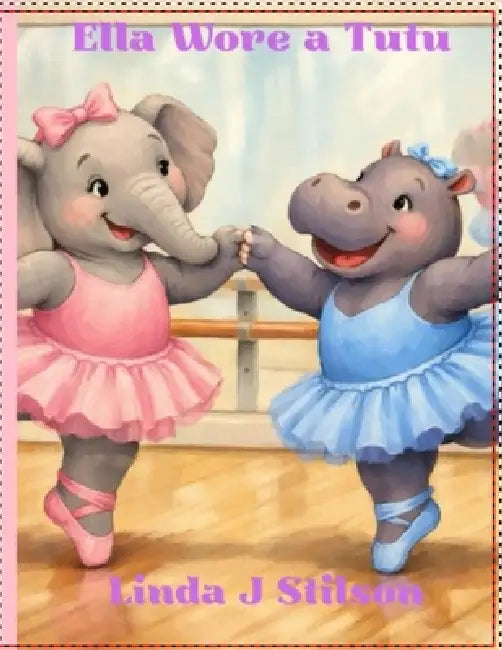 Ella Wore a Tutu by Linda J. Stilson