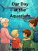 Our Day at the Aquarium by Linda J. Stilson