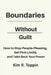 Boundaries Without Guilt: How to Stop People Pleasing, Set Firm Limits, and Take Back your Power by Kim R. Toppin
