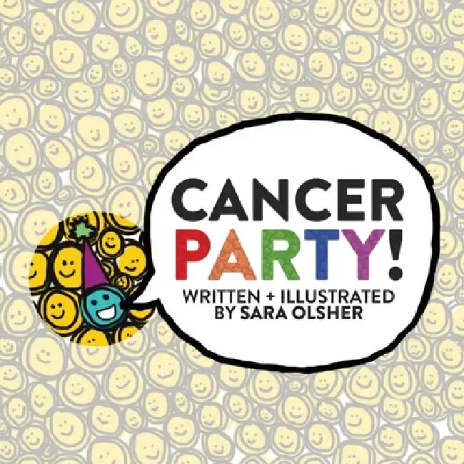 Cancer Party!: Explain Cancer, Chemo, and Radiation to Kids in a Totally Non-Scary Way by Sara Olsher