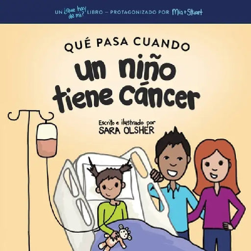 Qué Pasa Cuando un Niño Tiene Cáncer: Explicar la Ciencia del Cáncer y Cómo el Diagnóstico y el Tratamiento de un Niño Afectan su Vida Diaria by Sara Olsher