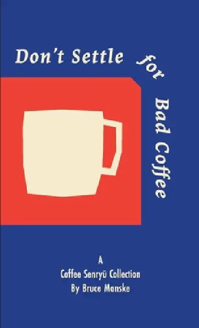 Don't Settle for Bad Coffee by Bruce Manske