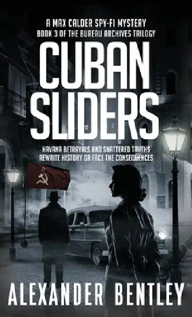 Cuban Sliders: A Max Calder Spy-Fi Mystery by Alexander Bentley