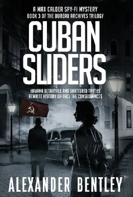 Cuban Sliders: A Max Calder Spy-Fi Mystery by Alexander Bentley