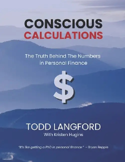 Conscious Calculations: The Truth Behind the Numbers in Personal Finance by Kristen Hugins, Todd Langford