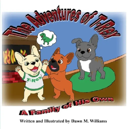 The Adventures of T-Rex: A Family of His Own by Dawn M. Williams