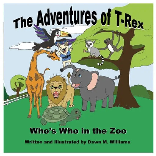 The Adventures of T-Rex: Who's Who in the Zoo by Dawn M. Williams