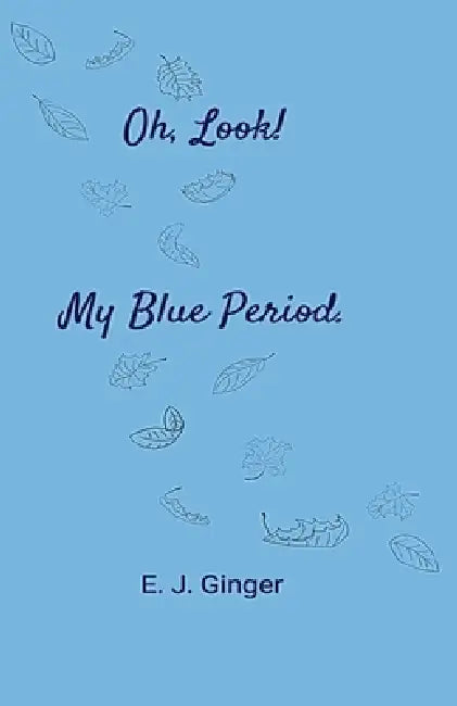 Oh, Look! My Blue Period. by E. J. Ginger, Samuel Kunsman, Jayce Chambers