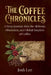 The Coffee Chronicles: A Deep Journey into the Alchemy, Obsession, and Global Empires of Coffee by Josh Lee