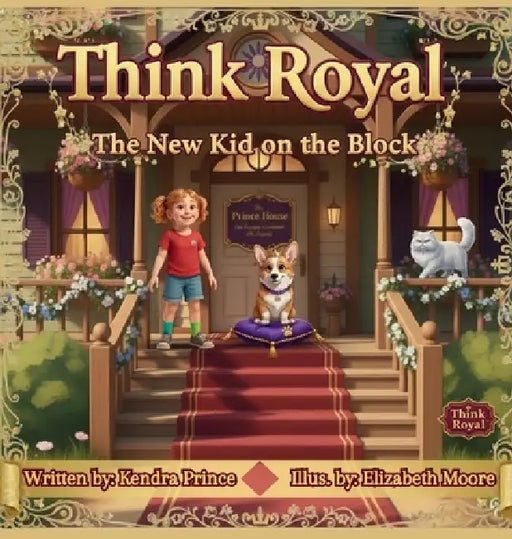 Think Royal: The New Kid on the Block by Kendra Prince, Elizabeth Moore