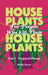 Houseplants For People Who Kill Their Houseplants, Vol. 1 Tropical Plants: Everything You Need to Know To Stop Killing Your Plants by Katie Iarca