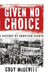 Given No Choice: A History of Abortion Rights by Cody McDevitt