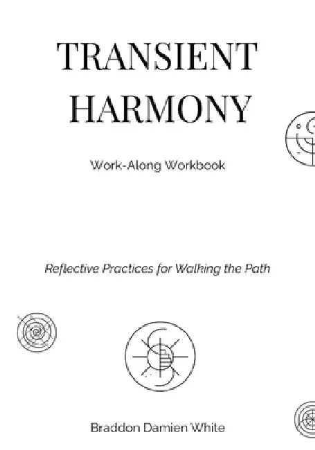 Transient Harmony: Reflective Practices for Walking the Path by Braddon Damien White