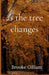 as the tree changes by Brooke Gilliam