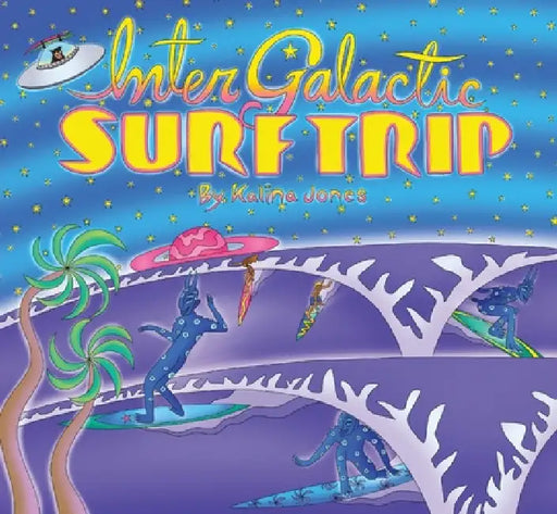 Intergalactic Surf Trip by Kalina Jones