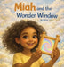 Miah and the Wonder Window by Willow Grey