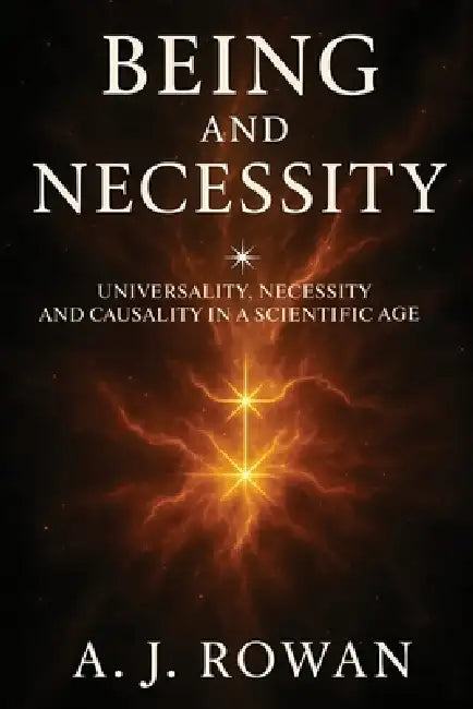 Being and Necessity by A. J. Rowan