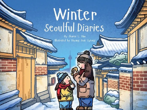 Winter Seoulful Diaries: Step into a child's winter in Seoul-full of warmth, adventure, and city magic. by Sharen L. Hau, Hwang Seok Gyeong