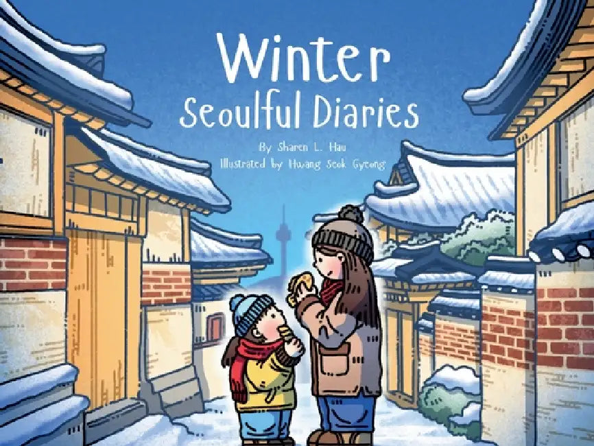 Winter Seoulful Diaries: Step into a child's winter in Seoul-full of warmth, adventure, and city magic. by Sharen L. Hau, Hwang Seok Gyeong