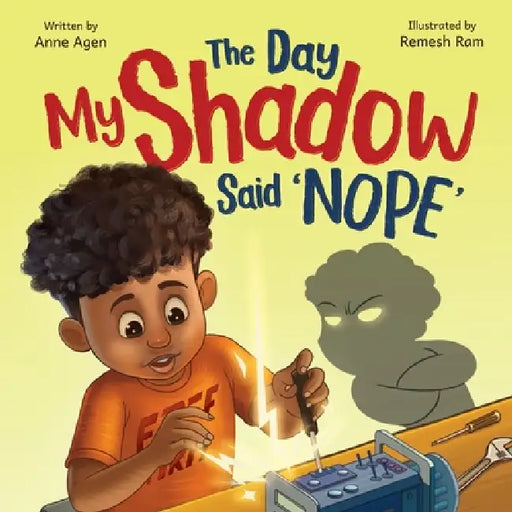 The Day My Shadow Said 'NOPE': A Science-Loving Kid, a Grumpy Shadow, and a Lesson in Emotions by Anne Agen, Remesh Ram