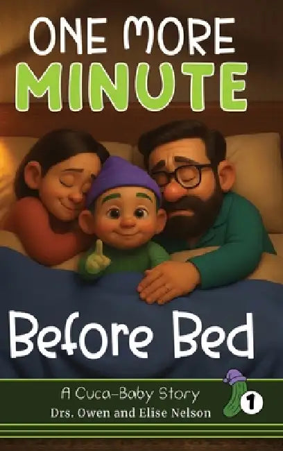 One More Minute Before Bed: A Sweet Bedtime Story Every Family Will Recognize by Owen Nelson, Elise Nelson