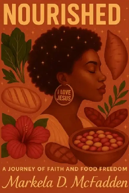 Nourished: A Journey of Faith and Food Freedom by Markela McFadden