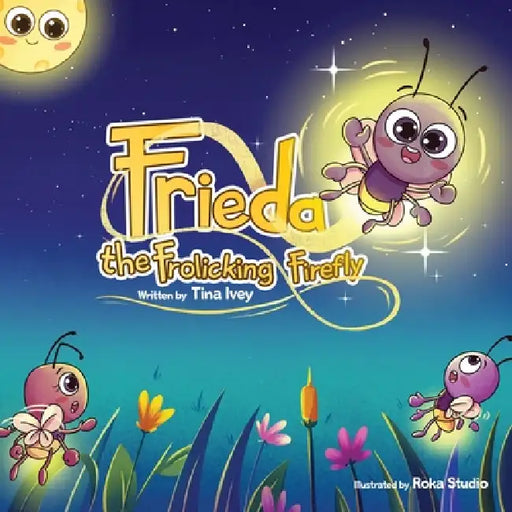Frieda, the Frolicking Firefly by Tina Ivey, Roka Studio