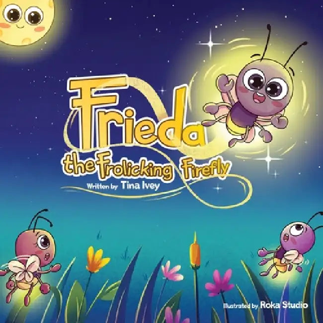 Frieda, the Frolicking Firefly by Tina Ivey, Roka Studio