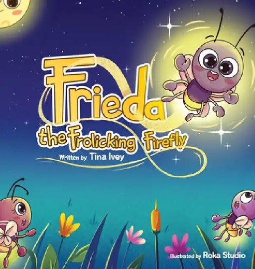 Frieda, the Frolicking Firefly by Tina Ivey, Roka Studio