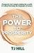The Power to Prosperity by Tj Hill