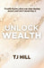 Unlock Wealth by Tj Hill