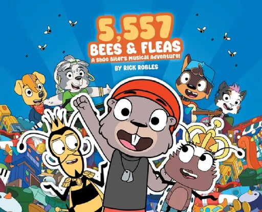 5,557 Bees & Fleas: A Shoe Biters Musical Adventure! by Rick Robles