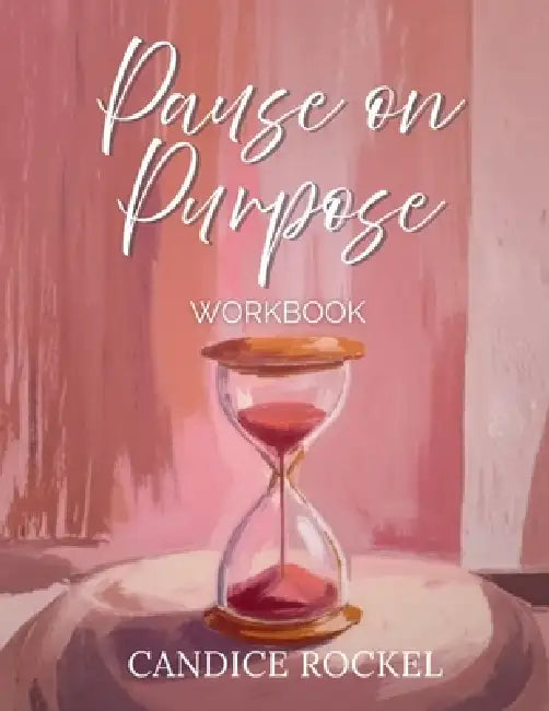 Pause On Purpose Workbook by Candice Rockel