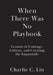 When There Was No Playbook: Lessons in Courage, Culture, and Creating the Impossible by Charlie C. Lin