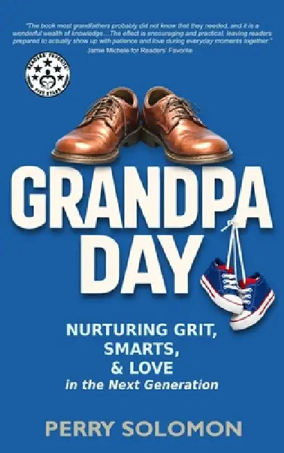 Grandpa Day: Nurturing Grit, Smarts, and Love in the Next Generation by Perry Solomon