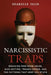 Narcissistic Traps: Breaking Free From Abuse, Gaslighting, Trauma Bonds, and the Patterns that Keep You Stuck by Sharelle Ellis