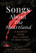 Songs About the Heartland: A Journey from Wall Street to Main Street by Steve Abramowicz