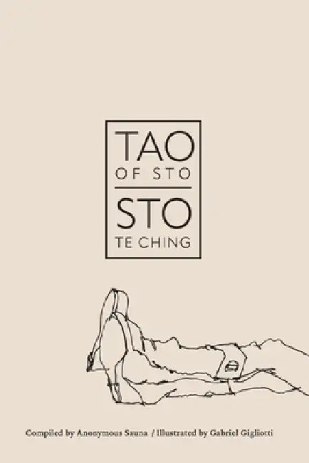 TAO OF STO, STO TE CHING Winter: A Daily Dilly-Dally by Anonymous Sauna, Gabriel Gigliotti