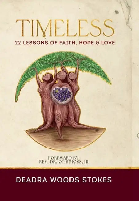 Timeless: 22 Lessons Rooted in Faith, Hope & Love by Deadra Woods Stokes