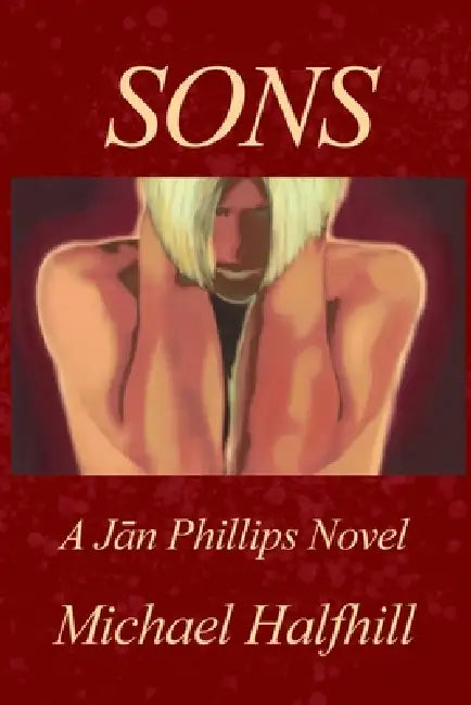 Sons: A Jān Phillips Novel by Michael Halfhill