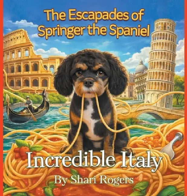 The Escapades of Springer the Spaniel Incredible Italy by Shari Rogers