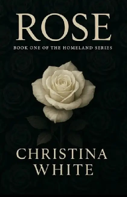 Rose: Book One of the Homeland Series by Christina White