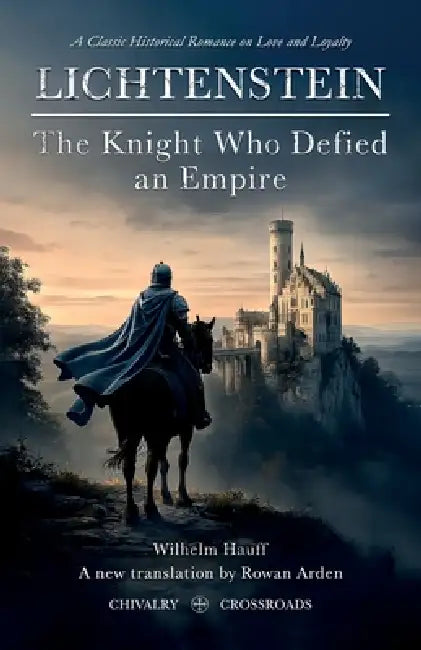 Lichtenstein: The Knight Who Defied an Empire by Wilhelm Hauff, Rowan Arden